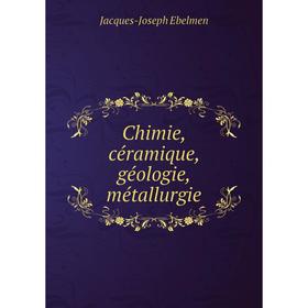 

Книга Chimie, céramique, géologie, métallurgie