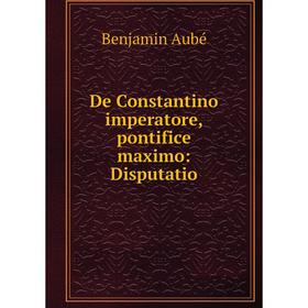 

Книга De Constantino imperatore, pontifice maximo: Disputatio