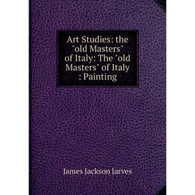 

Книга Art Studies: the old Masters of Italy: The old Masters of Italy: Painting