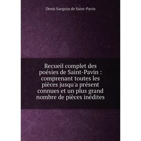 

Книга Recueil complet des poésies de Saint-Pavin: comprenant toutes les pièces jusqu'a présent connues et un plus grand nombre de pièces inédites