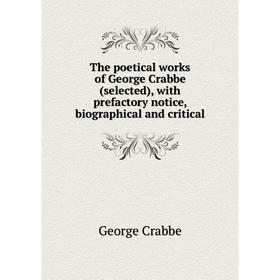 

Книга The poetical works of George Crabbe (selected), with prefactory notice, biographical and critical