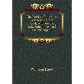 

Книга The Works of the Most Reverend Father in God, William Laud, D. D. Sometime Lord Archbishop of. 7