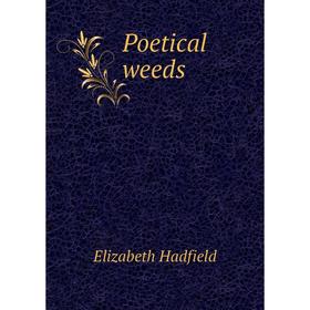 

Книга Poetical weeds