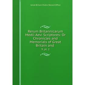 

Книга Rerum Britannicarum Medii Aevi Scriptores: Or Chronicles and Memorials of Great Britain and. 9, pt. 2