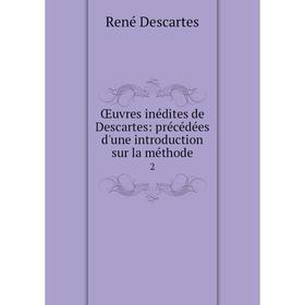 

Книга Œuvres inédites de Descartes: précédées d'une Introduction sur la méthode 2