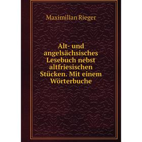 

Книга Alt- und angelsächsisches Lesebuch nebst altfriesischen Stücken. Mit einem Wörterbuche