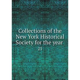

Книга Collections of the New York Historical Society for the year 25