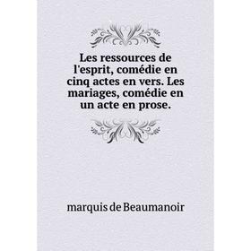 

Книга Les ressources de l'esprit, comédie en cinq actes en vers Les mariages, comédie en un acte en prose