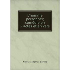 

Книга L'homme personnel; comédie en 5 actes et en vers