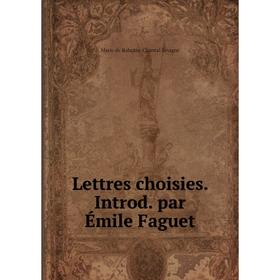 

Книга Lettres choisies Introd par Émile Faguet