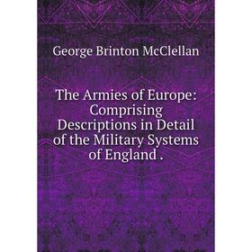 

Книга The Armies of Europe: Comprising Descriptions in Detail of the Military Systems of England.