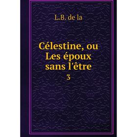 

Книга Célestine, ou Les époux sans l'être 3