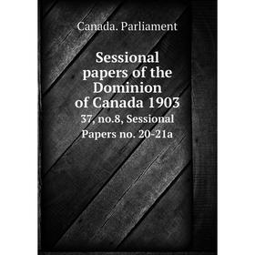 

Книга Sessional papers of the Dominion of Canada 1903 37, no. 8, Sessional Papers no. 20-21a