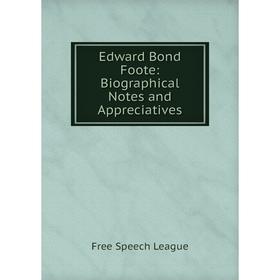 

Книга Edward Bond Foote: Biographical Notes and Appreciatives