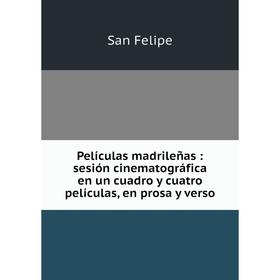 

Книга Películas madrileñas: sesión cinematográfica en un cuadro y cuatro películas, en prosa y verso