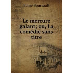 

Книга Le mercure galant; ou, La comédie sans titre