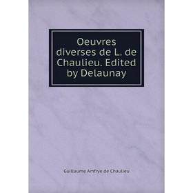 

Книга Oeuvres diverses de L de Chaulieu Edited by Delaunay