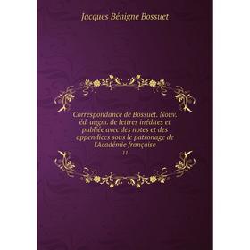 

Книга Correspondance de Bossuet. Nouv. éd. augm. de lettres inédites et publiée avec des notes et des appendices sous le patronage de l'Académie franç