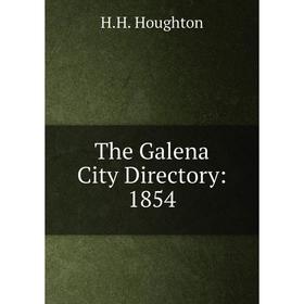 

Книга The Galena City Directory: 1854