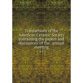 

Книга Transactions of the American Ceramic Society containing the papers and discussions of the. annual meeting 4-5