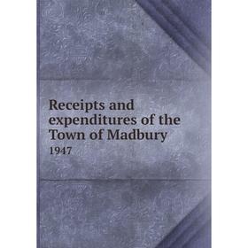 

Книга Receipts and expenditures of the Town of Madbury 1947