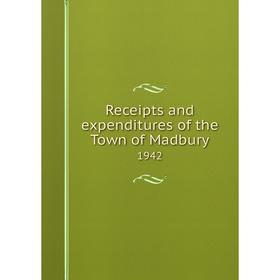 

Книга Receipts and expenditures of the Town of Madbury 1942