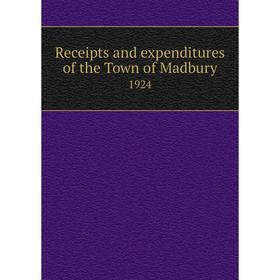 

Книга Receipts and expenditures of the Town of Madbury 1924