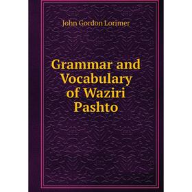 

Книга Grammar and Vocabulary of Waziri Pashto