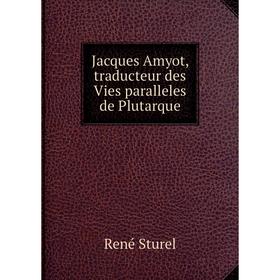 

Книга Jacques Amyot, traducteur des Vies paralleles de Plutarque