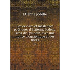 

Книга Les oevvres et meslanges poétiques d'Estienne Iodelle, sievr dv Lymodin, avec une notice biographique et des notes02