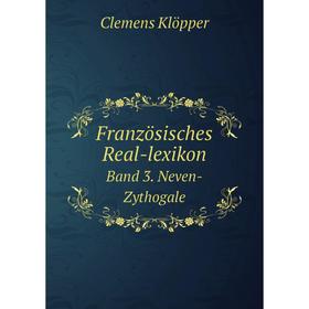 

Книга Französisches Real-lexikon Band 3. Neven-Zythogale