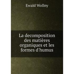 

Книга La decomposition des matières organiques et les formes d'humus