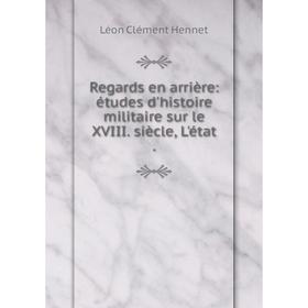 

Книга Regards en arrière: études d'histoire militaire sur le XVIII. siècle, L'état.