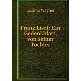 

Книга Franz Liszt: Ein Gedenkblatt, von seiner Tochter