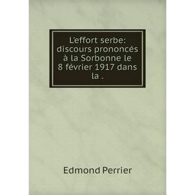 

Книга L'effort serbe: discours prononcés à la Sorbonne le 8 février 1917 dans la