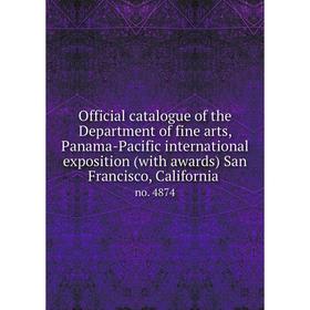 

Книга Official catalogue of the Department of fine arts, Panama-Pacific international exposition (with awards) San Francisco, California no 4874
