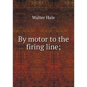 

Книга By motor to the firing line;