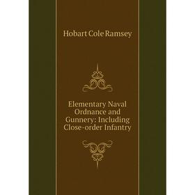 

Книга Elementary Naval Ordnance and Gunnery: Including Close-order Infantry