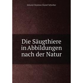 

Книга Die Säugthiere in Abbildungen nach der Natur