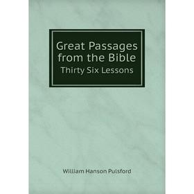

Книга Great Passages from the Bible Thirty Six Lessons