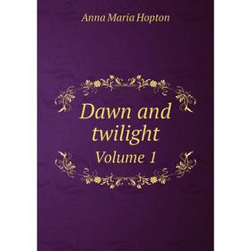 

Книга Dawn and twilight Volume 1