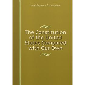 

Книга The Constitution of the United States Compared with Our Own