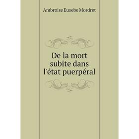 

Книга De la mort subite dans l'état puerpéral