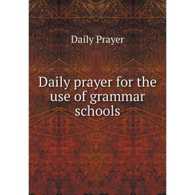 

Книга Daily prayer for the use of grammar schools