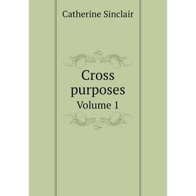 

Книга Cross purposes Volume 1