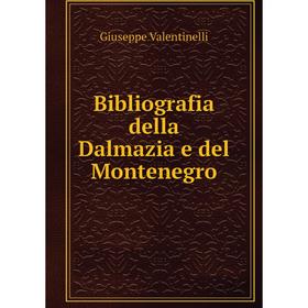 

Книга Bibliografia della Dalmazia e del Montenegro