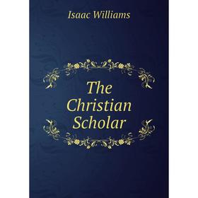 

Книга The Christian Scholar