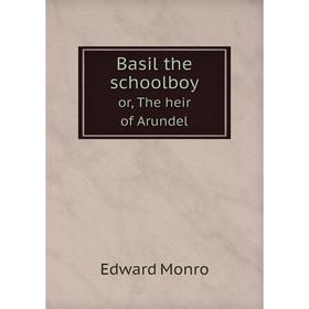

Книга Basil the schoolboy or, The heir of Arundel