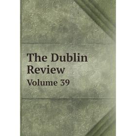 

Книга The Dublin Review Volume 39