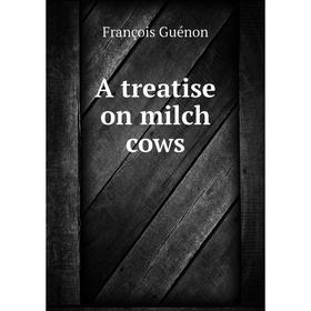 

Книга A treatise on milch cows